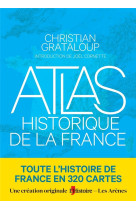 ATLAS HISTORIQUE DE LA FRANCE - GRATALOUP CHRISTIAN - ARENES