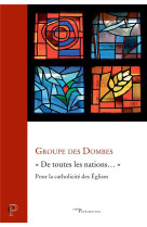  DE TOUTES LES NATIONS ?  - POUR LA CATHOLICITE DES EGLISES - GROUPE DES DOMBES - CERF