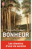 BONHEUR  -  LES CHEMINS D'UNE VIE SEREINE - PENA-RUIZ, HENRI - J'AI LU