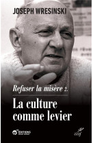 REFUSER LA MISERE - LA CULTURE COMME LEVIER - WRESINSKI JOSEPH - CERF