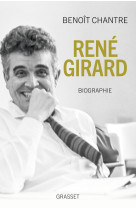 RENE GIRARD - BIOGRAPHIE - Benoît Chantre - GRASSET