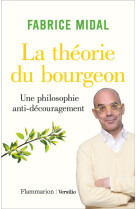 LA THEORIE DU BOURGEON : UNE PHILOSOPHIE ANTI-DECOURAGEMENT - MIDAL, FABRICE - FLAMMARION