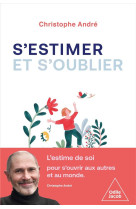 S-ESTIMER POUR MIEUX S-OUVRIR AU MONDE, AUX AUTRES ET A LA VIE - ANDRE CHRISTOPHE - JACOB