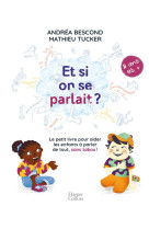 ET SI ON SE PARLAIT ? LE PETIT LIVRE POUR AIDER LES ENFANTS A PARLER DE TOUT, SANS TABOO  -  11 ANS ET + - BESCOND, ANDREA - HARPERCOLLINS