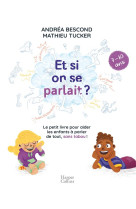 ET SI ON SE PARLAIT ? LE PETIT LIVRE POUR AIDER LES ENFANTS A PARLER DE TOUT, SANS TABOO  -  7/10 ANS - BESCOND, ANDREA - HARPERCOLLINS