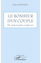 LE BONHEUR D'UN COUPLE  -  DE VINGT A QUATRE-VINGTS ANS - BINDARIYE, RAPHAEL - L'HARMATTAN