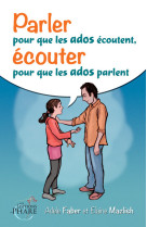 PARLER POUR QUE LES ADOS ECOUTENT ECOUTER POUR QUE LES ADOS PARLENT - A.Faber et E.Mazlish - PHARE CANADA