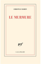 LE MURMURE - BOBIN CHRISTIAN - GALLIMARD