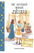 UN SUSPECT NOMME JESUS - ENQUETE A JERUSALEM - EDITION ILLUSTREE - CURTAZ PAOLO - EMMANUEL