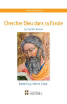 CHERCHER DIEU DANS SA PAROLE - LA LECTIO DIVINA - OURY GUY-MARIE - SOLESMES