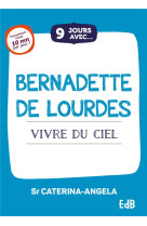 9 JOURS AVEC... BERNADETTE DE LOURDES - VIVRE DU CIEL - SOEUR CATERINA-ANGEL - BEATITUDES