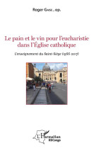 LE PAIN ET LE VIN POUR L'EUCHARISTIE DANS L'EGLISE CATHOLIQUE  -  L'ENSEIGNEMENT DU SAINT-SIEGE - GAISE, ROGER - Harmattan Congo