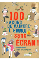 100 FACONS DE VAINCRE L-ENNUI SANS ECRAN - HIRSCHMANN/PAGANELLI - GRENOUILLE