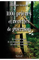 1000 PRIERES ET RECETTES DE GUERISON  -  LES SECRETS DE SANTE DE NOS CAMPAGNES POUR TRAITER 150 AFFECTIONS COURANTES - VERGNES, GEORGES - TRAJECTOIRE