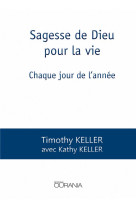 SAGESSE DE DIEU POUR LA VIE : CHAQUE JOUR DE L-ANNEE - T. & K. KELLER - OURANIA