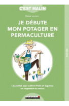 JE DEBUTE MON POTAGER EN PERMACULTURE, C EST MALIN - LECLERC BLAISE - QUOTIDIEN MALIN