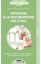 INITIATION A LA NATUROPATHIE PAS A PAS, C-EST MALIN - TETART STEPHANE - QUOTIDIEN MALIN