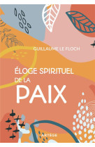 ÉLOGE SPIRITUEL DE LA PAIX - LE FLOCH, GUILLAUME - ARTEGE