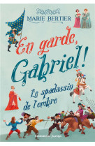 EN GARDE, GABRIEL ! - LE SPADASSIN DE L-OMBRE - BERTIER/GIANASSI - EMMANUEL