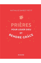 PRIERES POUR LOUER DIEU ET RENDRE GRACE - DANEST-PETIT N. - MAME