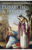 ELISABETH DE HONGRIE, PRINCESSE DE CHARITE - BIOGRAPHIE - SABOURDIN-PERRIN - D - SALVATOR