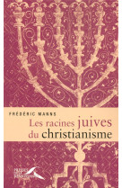 LES RACINES JUIVES DU CHRISTIANISME - MANNS, FREDERIC - PRESSES RENAISS