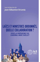 LAICS ET MINISTRES ORDONNES, QUELLE COLLABORATION ? : APPROCHE INTERDISCIPLINAIRE SOUS LA PRESIDENCE DU CARDINAL MARC OUELLET - STRUMIA/GAGLIONE - PU IC TOULOUSE