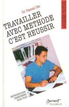 TRAVAILLER AVEC METHODE C'EST REUSSIR - IDE, PASCAL - JUBILE