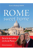 ROME SWEET HOME - DE LA FOI DE LUTHER A LA FOI DE PIERRE. NOUVELLE EDITION - HAHN - EMMANUEL