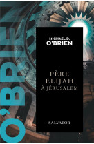 PERE ELIJAH A JERUSALEM (POCHE) - OBRIEN MICHAEL - SALVATOR