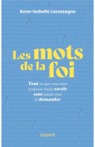 LES MOTS DE LA FOI - TOUT CE QUE VOUS AVEZ TOUJOURS VOULU SAVOIR SANS JAMAIS OSER LE DEMANDER - XXX - CRER