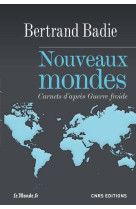 NOUVEAUX MONDES  -  CARNETS D'APRES GUERRE FROIDE - BADIE, BERTRAND - CNRS