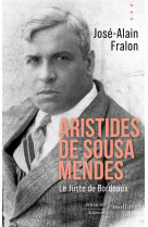 ARISTIDES DE SOUSA MENDES. LE JUSTE DE BORDEAUX - FRALON JOSE-ALAIN - BOUQUINS