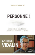 PERSONNE ! L-EXISTENCE NUMERIQUE OU LA NEGATION DE LA CHAIR - VIDALIN ANTOINE - ARTEGE