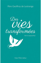 DES VIES TRANSFORMEES - HIER ET AUJOURD HUI - DE LESTRANGE G. - TEQUI