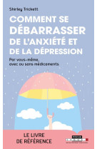 COMMENT SE DEBARRASSER DE L-ANXIETE ET DE LA DEPRESSION - TRICKETT SHIRLEY - QUOTIDIEN MALIN