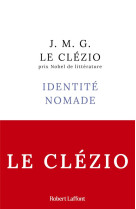 IDENTITE NOMADE - LE CLEZIO J-M. - ROBERT LAFFONT