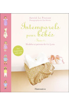 INTEMPORELS POUR BEBES  -  MODELES ET PATRONS DE 0 A 3 ANS - LE PROVOST, ASTRID - FLAMMARION