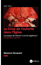 LA CRISE DE L'AUTORITE DANS L'ÉGLISE : LES PAPES DE VATICAN II SONT-ILS LEGITIMES ? - HECQUARD, MAXENCE - BLACKLEPHANT