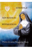 LOUANGE, ADORATION, REPARATION  -  PRIERES DE SAINTE MARGUERITE-MARIE - Marguerite-Marie Alacoque - Traditions monastiques