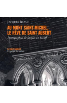 AU MONT SAINT-MICHEL, LE REVE DE SAINT AUBERT -  BLANC, JACQUES - PREAU COLLINES