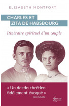 Charles et zita de habsbourg - itineraire spirituel d-un couple