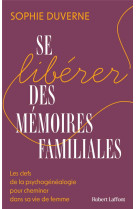 SE LIBERER DES MEMOIRES FAMILIALES - DUVERNE SOPHIE - ROBERT LAFFONT