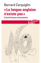 ANGLAIS N-EXISTE PAS (L-) - C-EST DU FRANCAIS MAL PRONONCE - CERQUIGLINI BERNARD - GALLIMARD