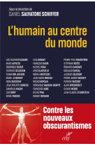 L-HUMAIN AU CENTRE DU MONDE - POUR UN HUMANISME DES TEMPS PRESENTS ET A VENIR - SCHIFFER D S. - CERF