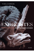 EXORCISTES. VINGT SIECLES DE LUTTE CONTRE LE DIABLE - CHIRON YVES - MAME