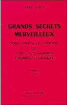 GRANDS SECRETS MERVEILLEUX POUR AIDER A LA GUERISON DE TOUTES LES MALADIES PHYSIQUES ET MORALES - ABBE JULIO - BUSSIERE