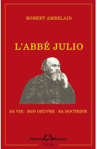 L'ABBE JULIO  -  SA VIE, SON OEUVRE, SA DOCTRINE - Houssay Ernest - Bussière