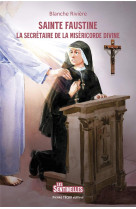 SAINTE FAUSTINE - LA SECRETAIRE DE LA MISERICORDE DIVINE - EDITION ILLUSTREE - RIVIERE/BRASSEUR - TEQUI