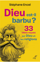 Dieu est-il barbu ? 33 idees recues sur dieu et les religions